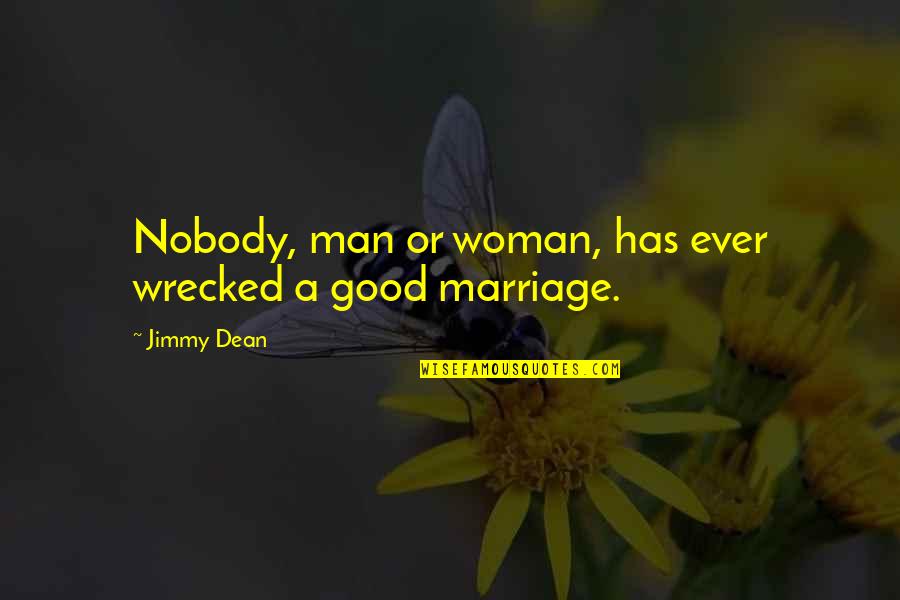 Time Being The Enemy Quotes By Jimmy Dean: Nobody, man or woman, has ever wrecked a