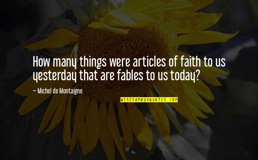 Time Being Valuable Quotes By Michel De Montaigne: How many things were articles of faith to