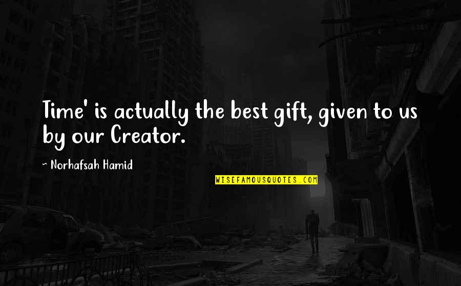 Time Best Gift Quotes By Norhafsah Hamid: Time' is actually the best gift, given to