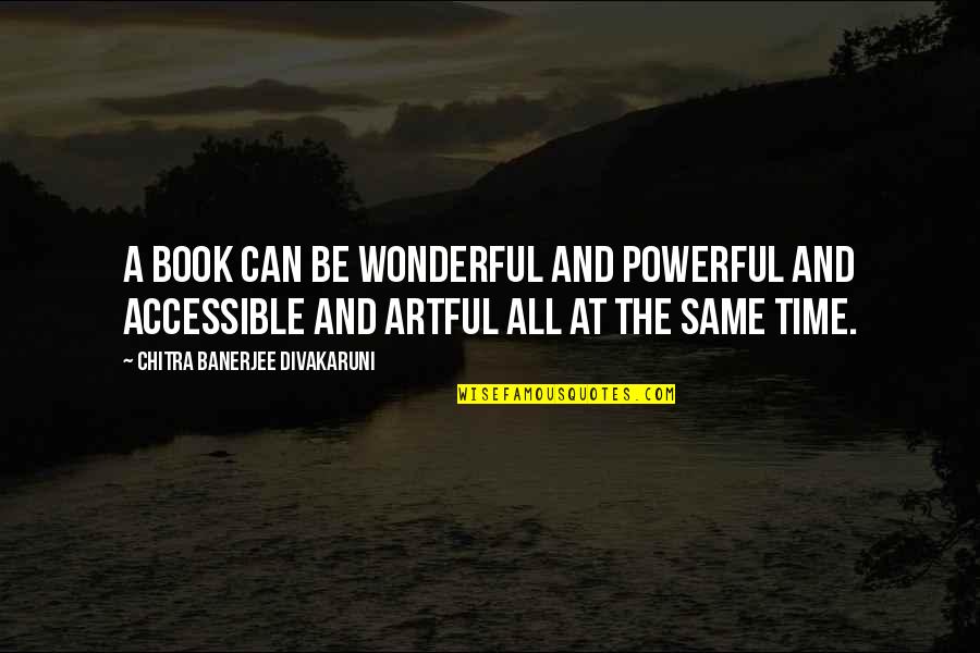 Time Book Quotes By Chitra Banerjee Divakaruni: A book can be wonderful and powerful and