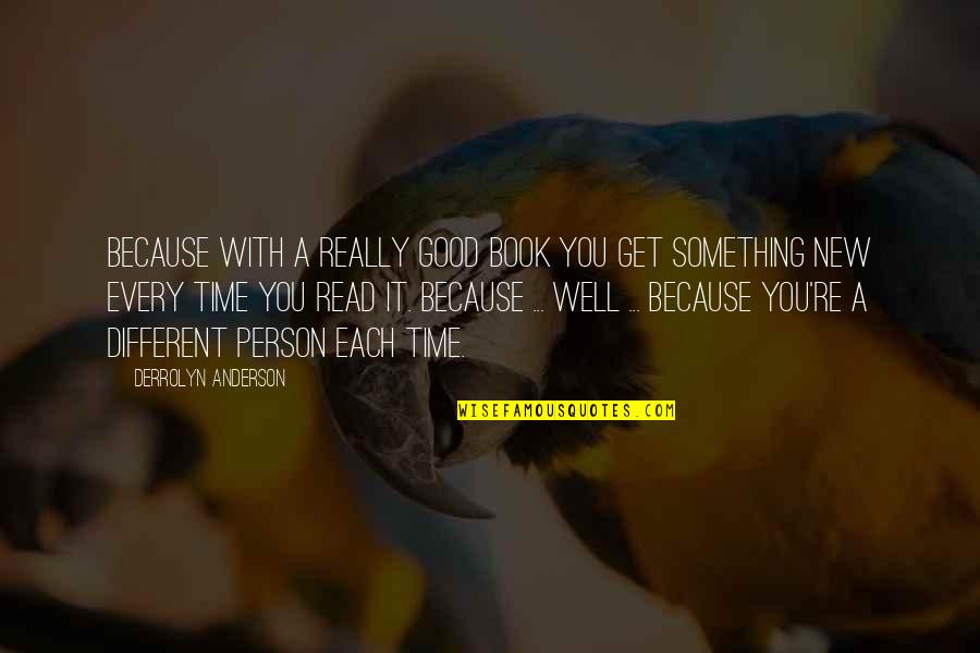 Time Book Quotes By Derrolyn Anderson: Because with a really good book you get