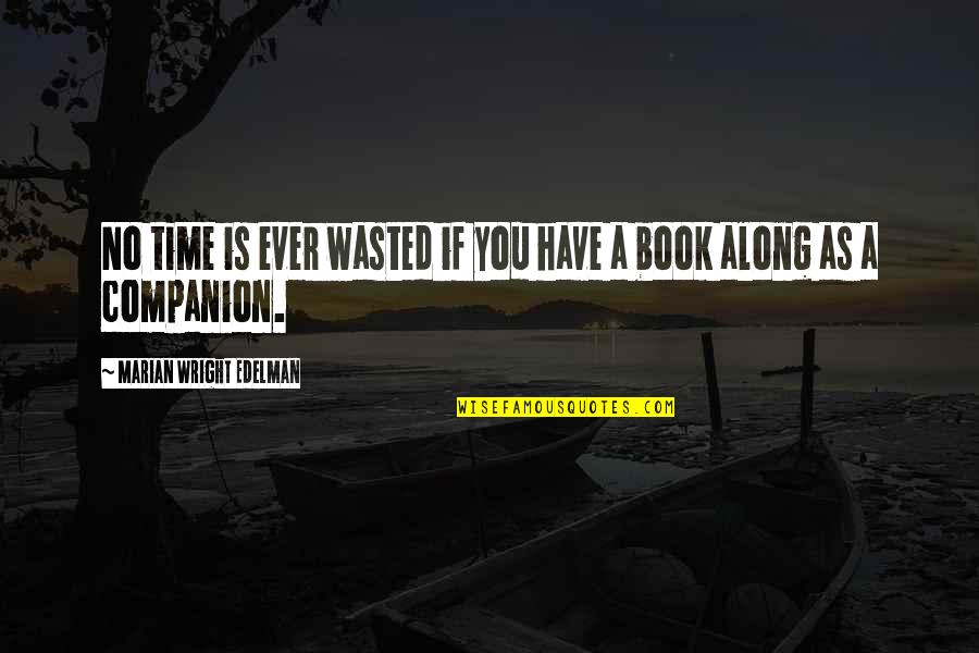 Time Book Quotes By Marian Wright Edelman: No time is ever wasted if you have