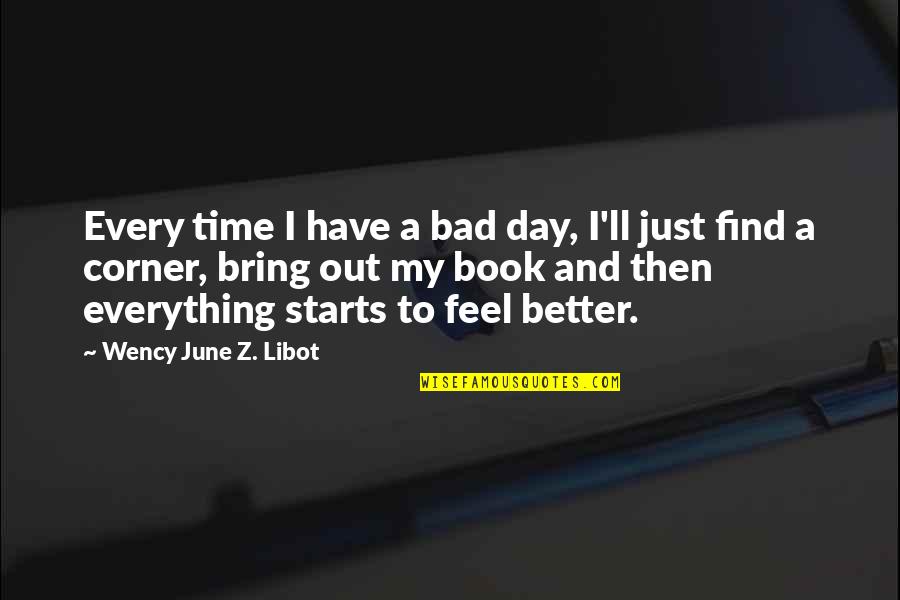 Time Book Quotes By Wency June Z. Libot: Every time I have a bad day, I'll