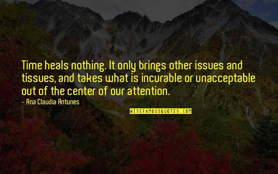 Time Brings Quotes By Ana Claudia Antunes: Time heals nothing. It only brings other issues Time Brings Quotes By Ana Claudia Antunes: Time heals nothing. It only brings other issues