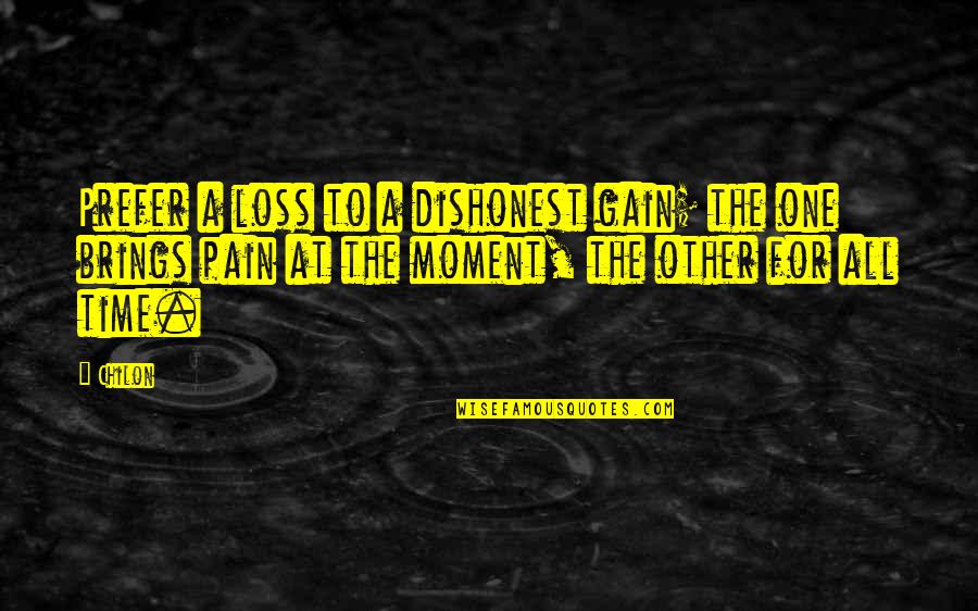 Time Brings Quotes By Chilon: Prefer a loss to a dishonest gain; the Time Brings Quotes By Chilon: Prefer a loss to a dishonest gain; the