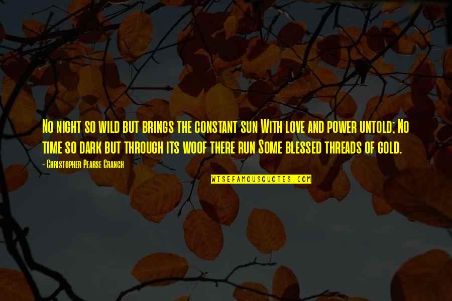 Time Brings Quotes By Christopher Pearse Cranch: No night so wild but brings the constant Time Brings Quotes By Christopher Pearse Cranch: No night so wild but brings the constant