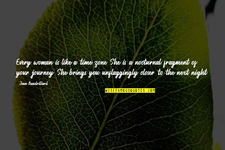 Time Brings Quotes By Jean Baudrillard: Every woman is like a time-zone. She is Time Brings Quotes By Jean Baudrillard: Every woman is like a time-zone. She is