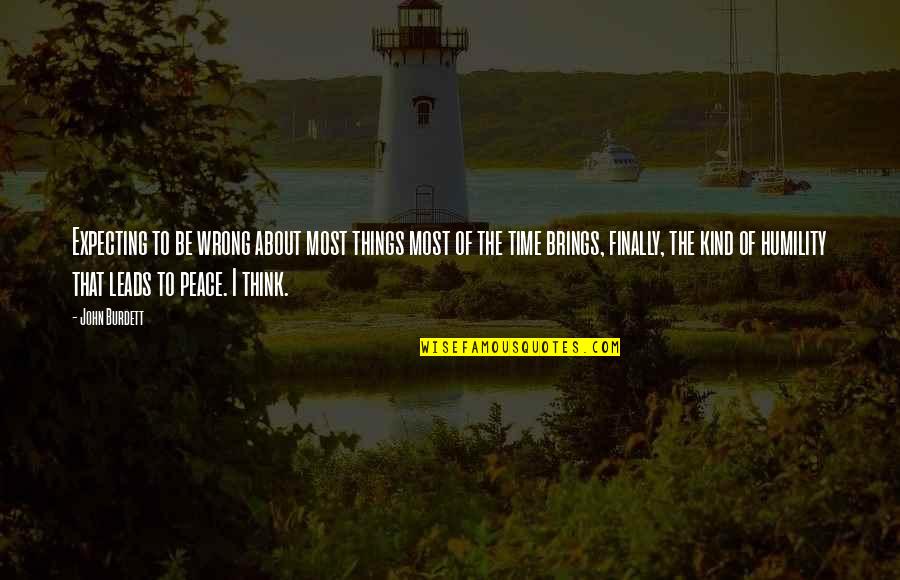 Time Brings Quotes By John Burdett: Expecting to be wrong about most things most Time Brings Quotes By John Burdett: Expecting to be wrong about most things most