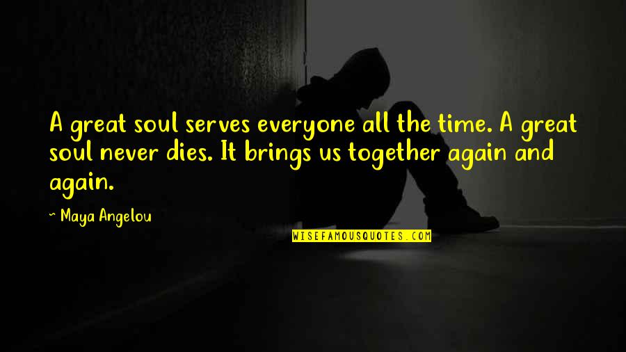 Time Brings Quotes By Maya Angelou: A great soul serves everyone all the time. Time Brings Quotes By Maya Angelou: A great soul serves everyone all the time.
