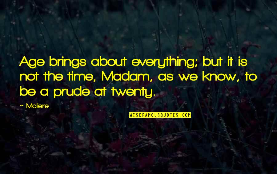 Time Brings Quotes By Moliere: Age brings about everything; but it is not Time Brings Quotes By Moliere: Age brings about everything; but it is not