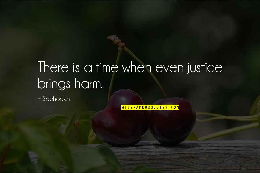 Time Brings Quotes By Sophocles: There is a time when even justice brings Time Brings Quotes By Sophocles: There is a time when even justice brings