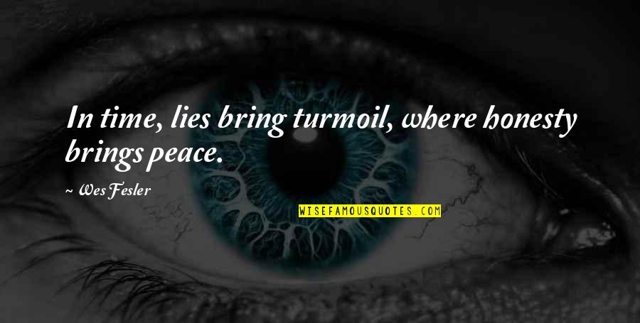 Time Brings Quotes By Wes Fesler: In time, lies bring turmoil, where honesty brings