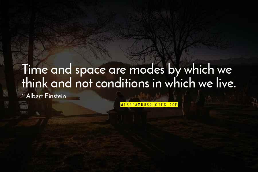 Time By Albert Einstein Quotes By Albert Einstein: Time and space are modes by which we