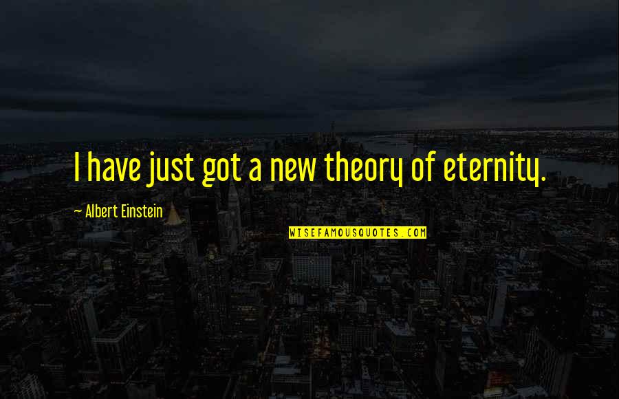 Time By Albert Einstein Quotes By Albert Einstein: I have just got a new theory of Time By Albert Einstein Quotes By Albert Einstein: I have just got a new theory of