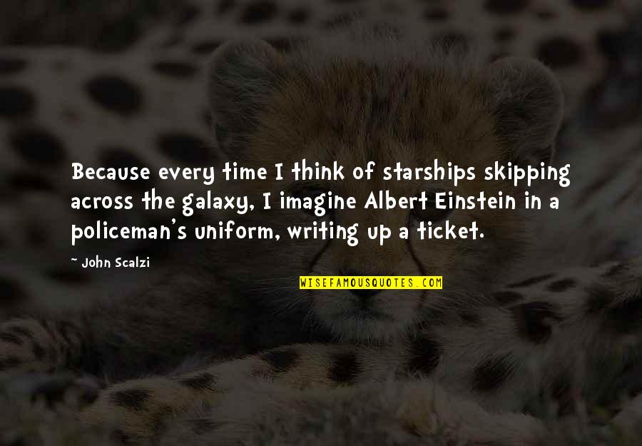 Time By Albert Einstein Quotes By John Scalzi: Because every time I think of starships skipping Time By Albert Einstein Quotes By John Scalzi: Because every time I think of starships skipping