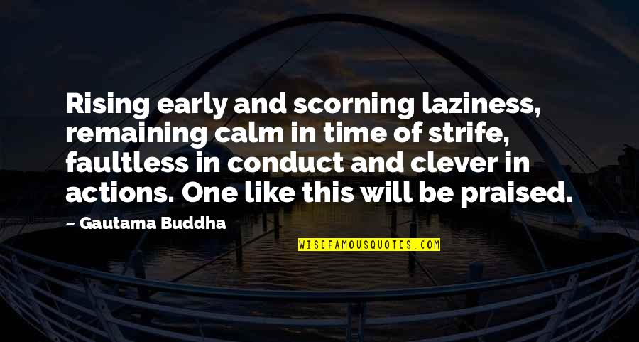 Time By Buddha Quotes By Gautama Buddha: Rising early and scorning laziness, remaining calm in
