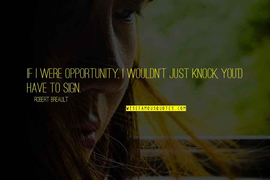 Time By Dr Seuss Quotes By Robert Breault: If I were Opportunity, I wouldn't just knock, Time By Dr Seuss Quotes By Robert Breault: If I were Opportunity, I wouldn't just knock,