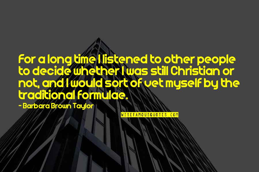 Time By Myself Quotes By Barbara Brown Taylor: For a long time I listened to other