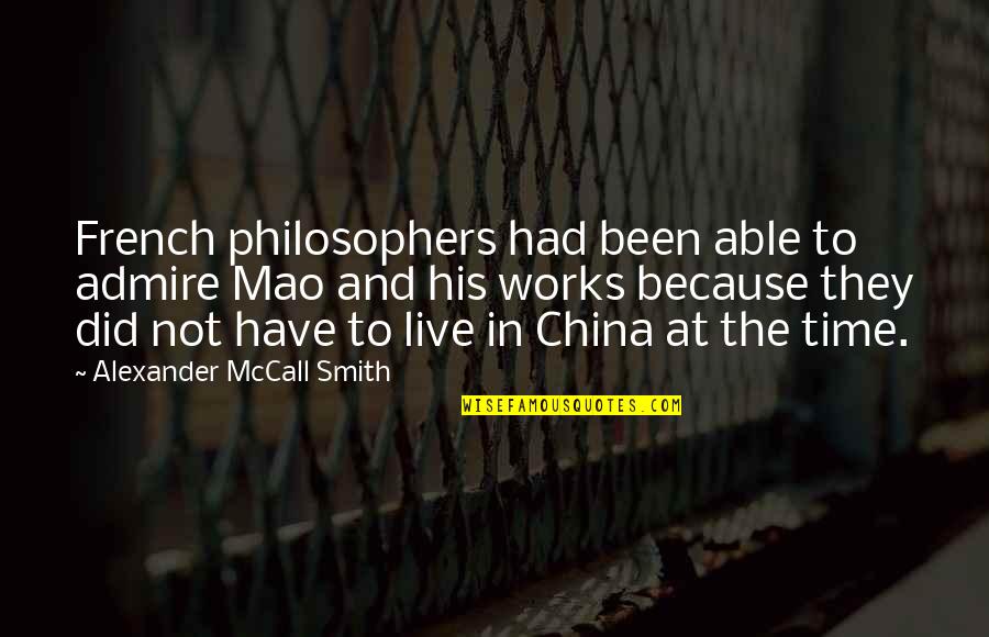 Time By Philosophers Quotes By Alexander McCall Smith: French philosophers had been able to admire Mao