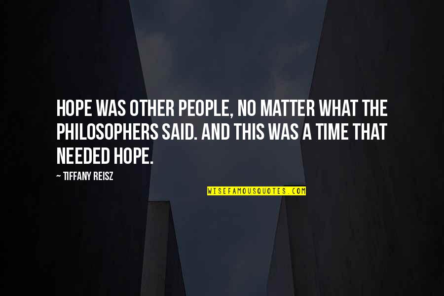 Time By Philosophers Quotes By Tiffany Reisz: Hope was other people, no matter what the