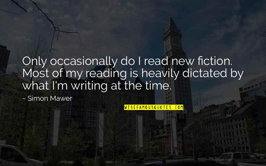 Time By Time Quotes By Simon Mawer: Only occasionally do I read new fiction. Most