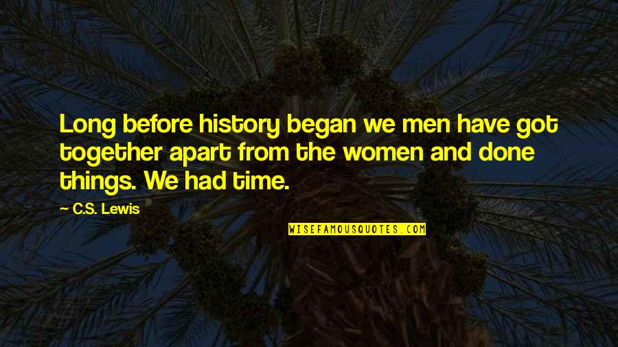 Time By Women Quotes By C.S. Lewis: Long before history began we men have got