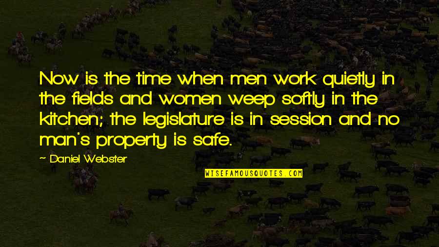 Time By Women Quotes By Daniel Webster: Now is the time when men work quietly