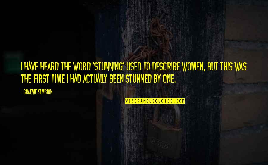 Time By Women Quotes By Graeme Simsion: I have heard the word 'stunning' used to