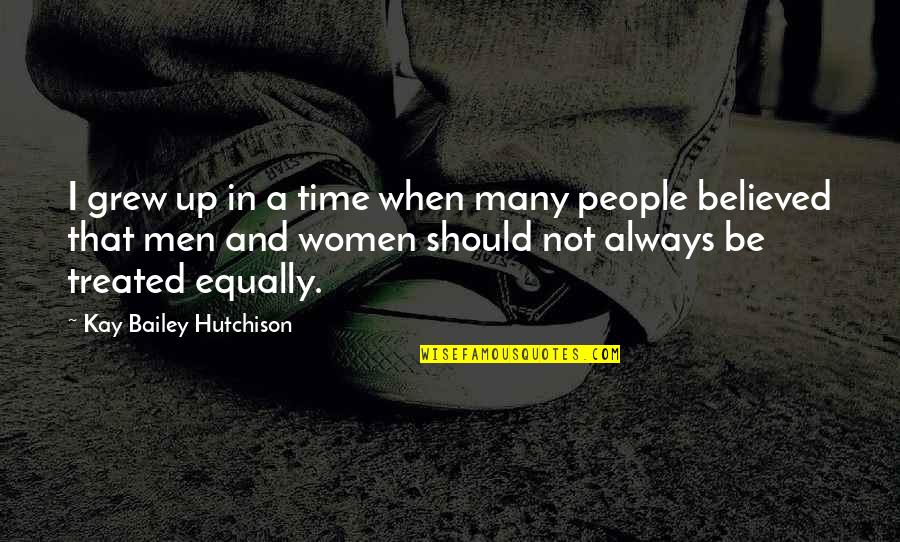 Time By Women Quotes By Kay Bailey Hutchison: I grew up in a time when many