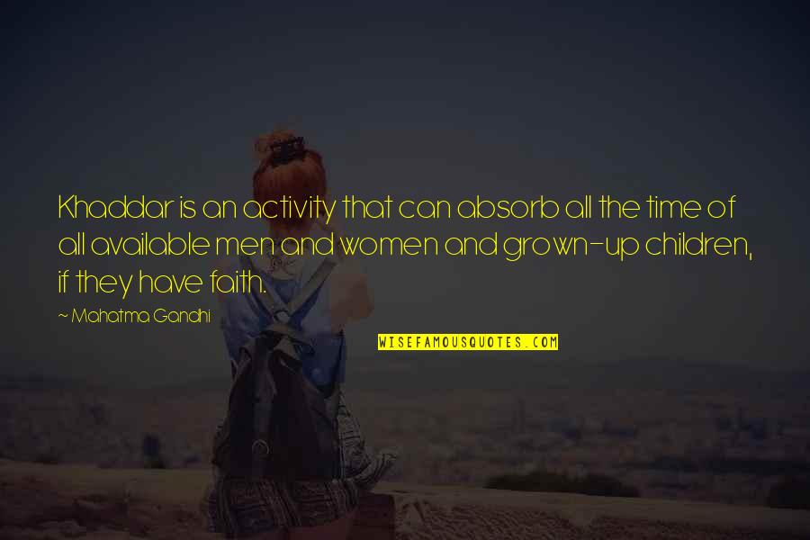 Time By Women Quotes By Mahatma Gandhi: Khaddar is an activity that can absorb all