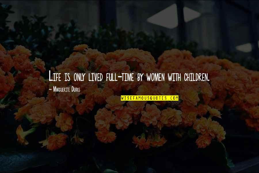 Time By Women Quotes By Marguerite Duras: Life is only lived full-time by women with