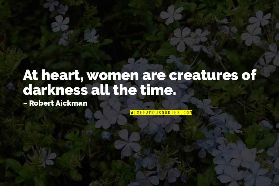 Time By Women Quotes By Robert Aickman: At heart, women are creatures of darkness all