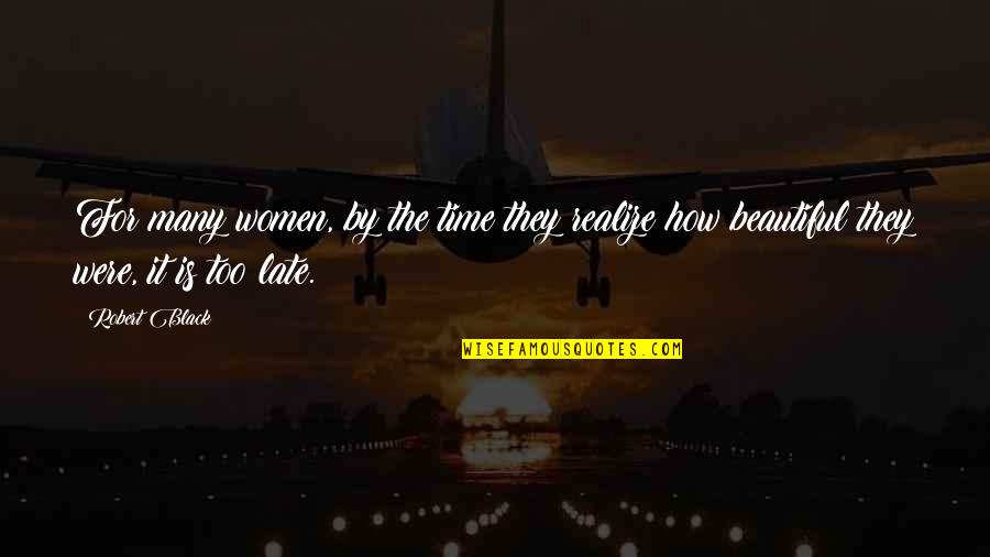 Time By Women Quotes By Robert Black: For many women, by the time they realize