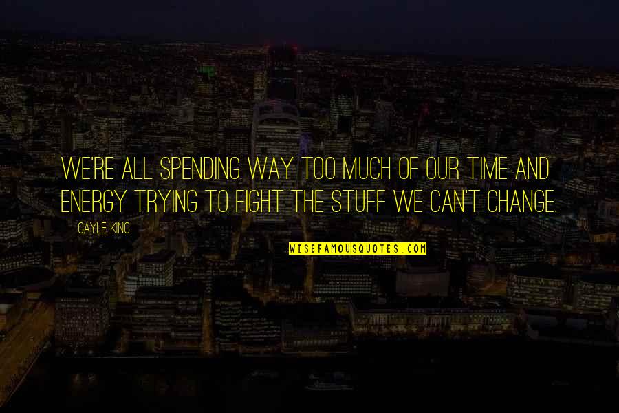 Time Can Change Quotes By Gayle King: We're all spending way too much of our