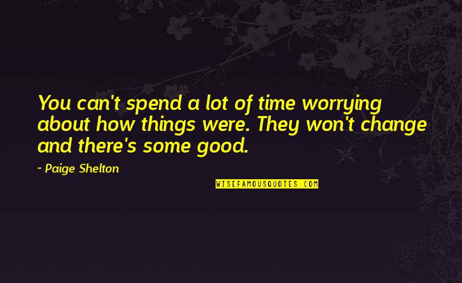 Time Can Change Quotes By Paige Shelton: You can't spend a lot of time worrying