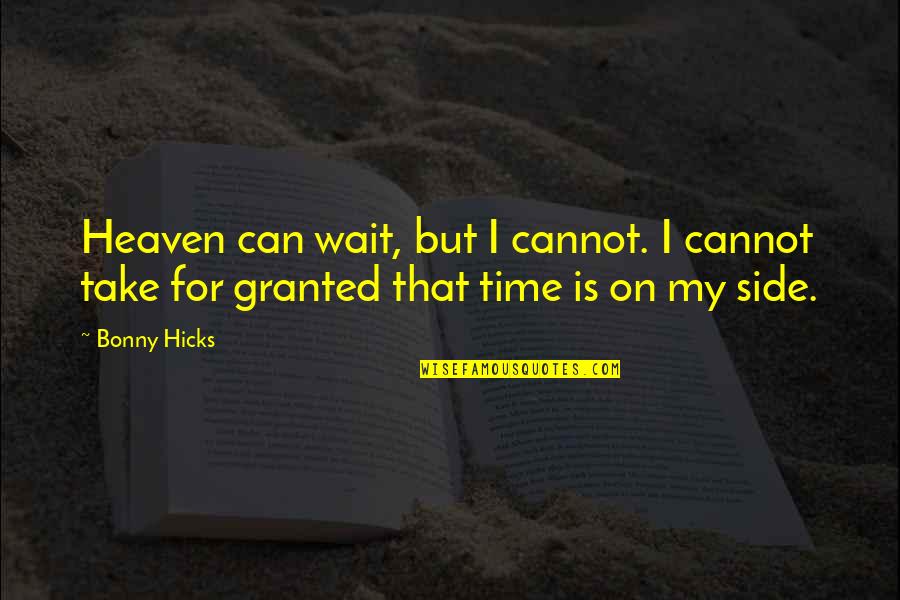 Time Can Wait Quotes By Bonny Hicks: Heaven can wait, but I cannot. I cannot