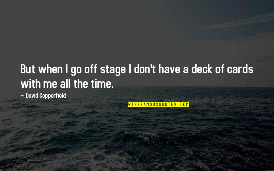 Time Cards Quotes By David Copperfield: But when I go off stage I don't