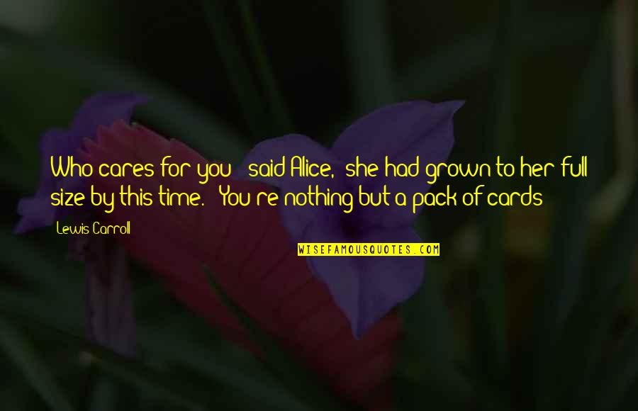 Time Cards Quotes By Lewis Carroll: Who cares for you?' said Alice, (she had