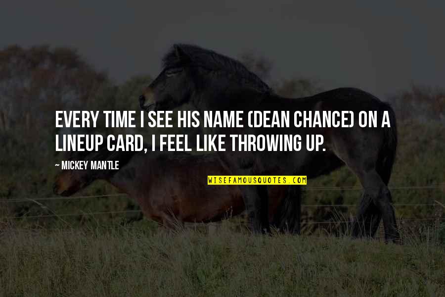 Time Cards Quotes By Mickey Mantle: Every time I see his name (Dean Chance)