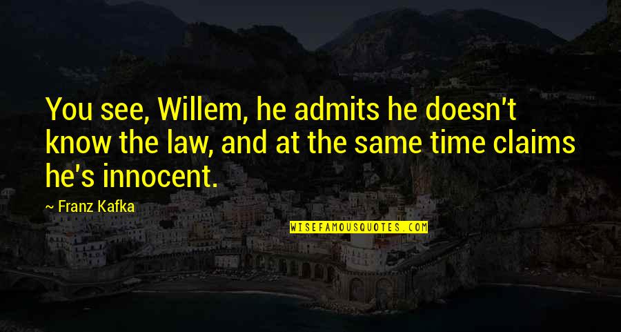 Time Catching Up With You Quotes By Franz Kafka: You see, Willem, he admits he doesn't know
