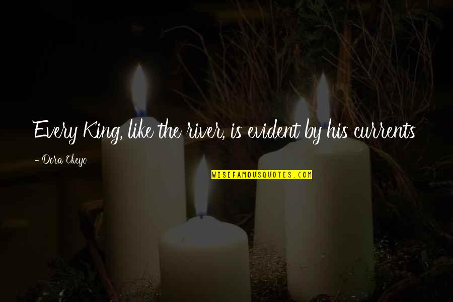Time Cease Quotes By Dora Okeyo: Every King, like the river, is evident by