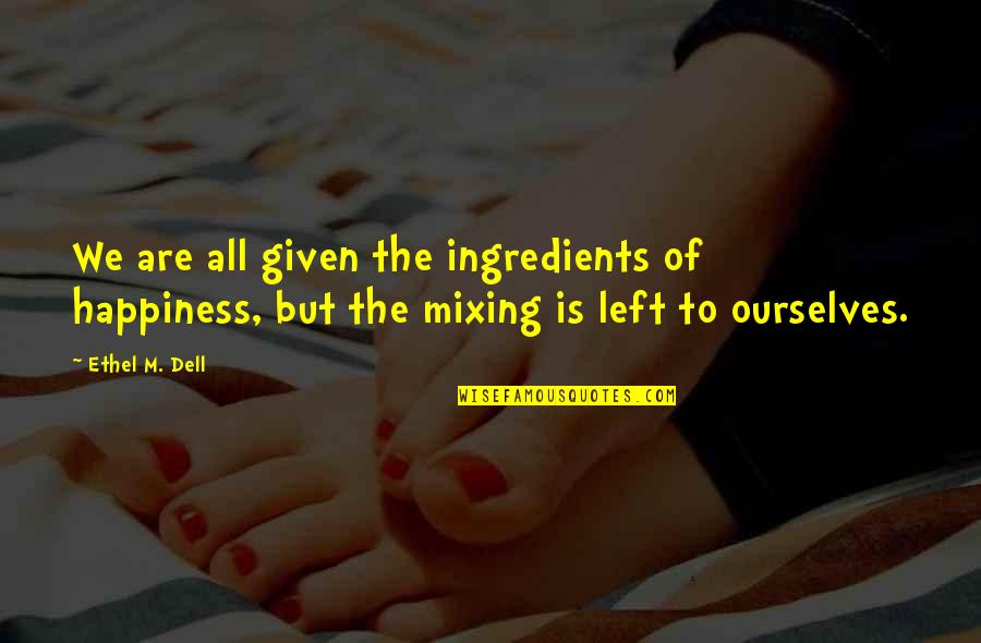 Time Cease Quotes By Ethel M. Dell: We are all given the ingredients of happiness,