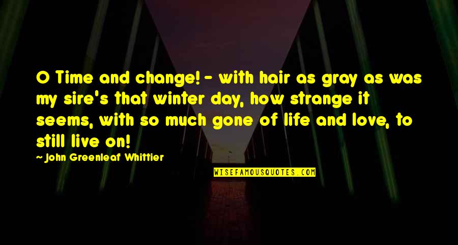 Time Change And Life Quotes By John Greenleaf Whittier: O Time and change! - with hair as