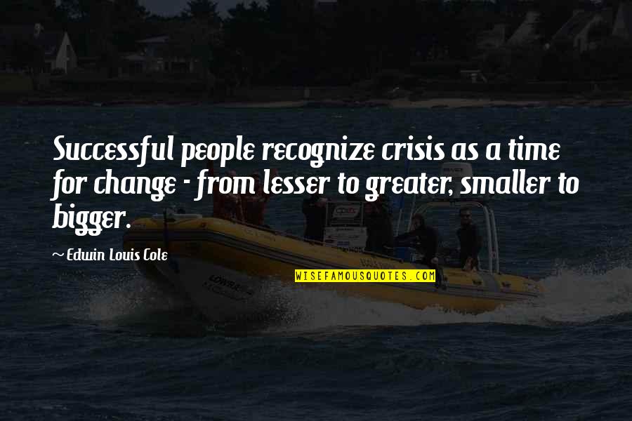 Time Change People Change Quotes By Edwin Louis Cole: Successful people recognize crisis as a time for