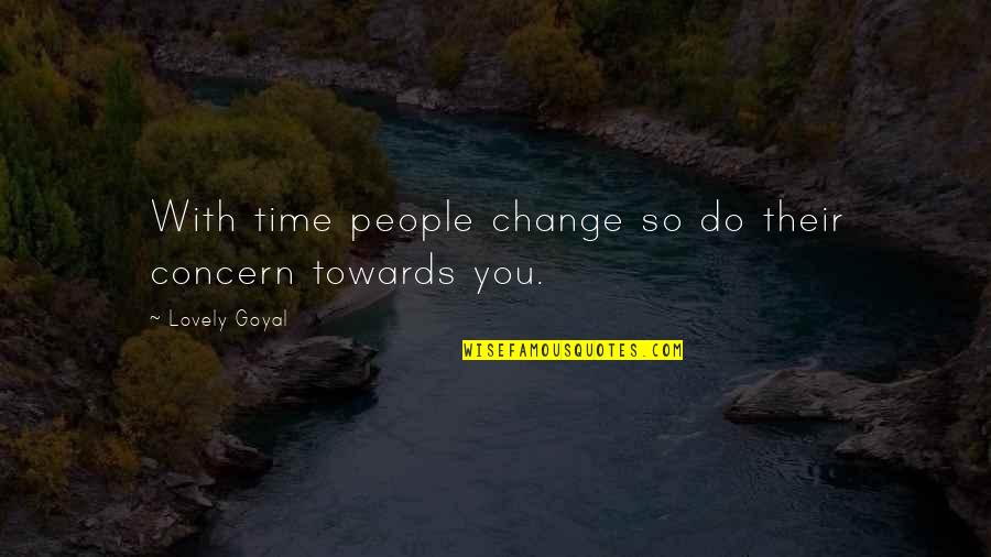 Time Change People Change Quotes By Lovely Goyal: With time people change so do their concern