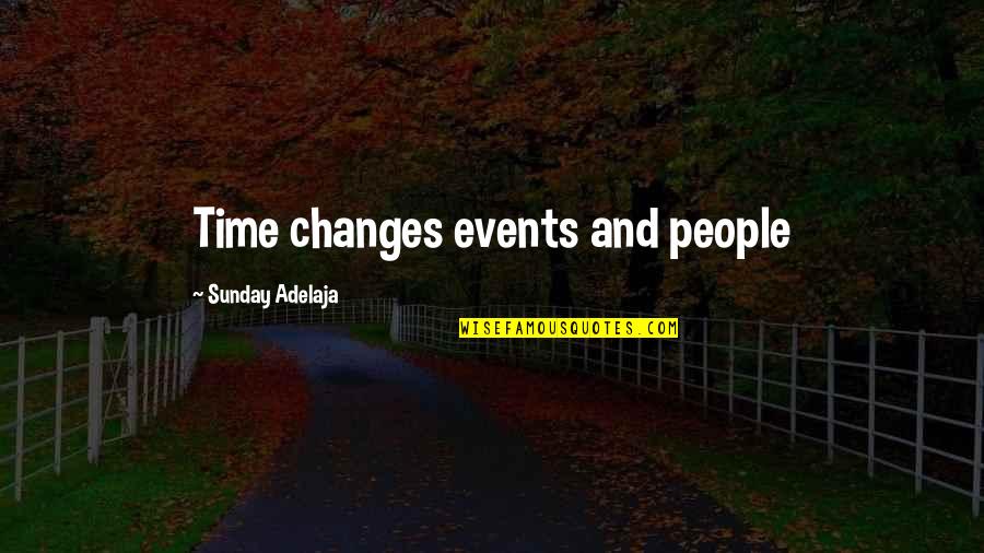 Time Change People Change Quotes By Sunday Adelaja: Time changes events and people