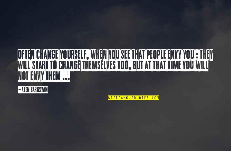Time Change You Quotes By Alen Sargsyan: Often change yourself, when you see that people