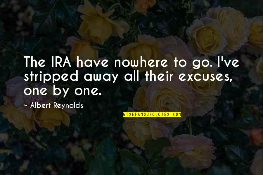 Time Changed Her Quotes By Albert Reynolds: The IRA have nowhere to go. I've stripped