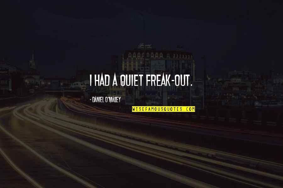 Time Changes Relationship Quotes By Daniel O'Malley: I had a quiet freak-out.