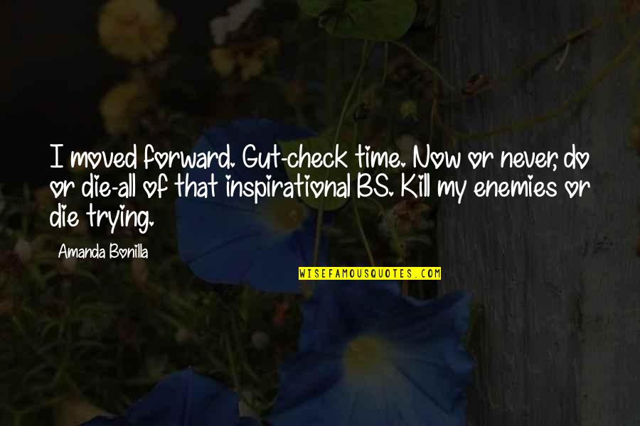 Time Check Quotes By Amanda Bonilla: I moved forward. Gut-check time. Now or never,